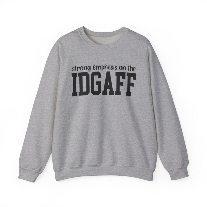 Strong Emphasis On The IDGAFF — Sweatshirt