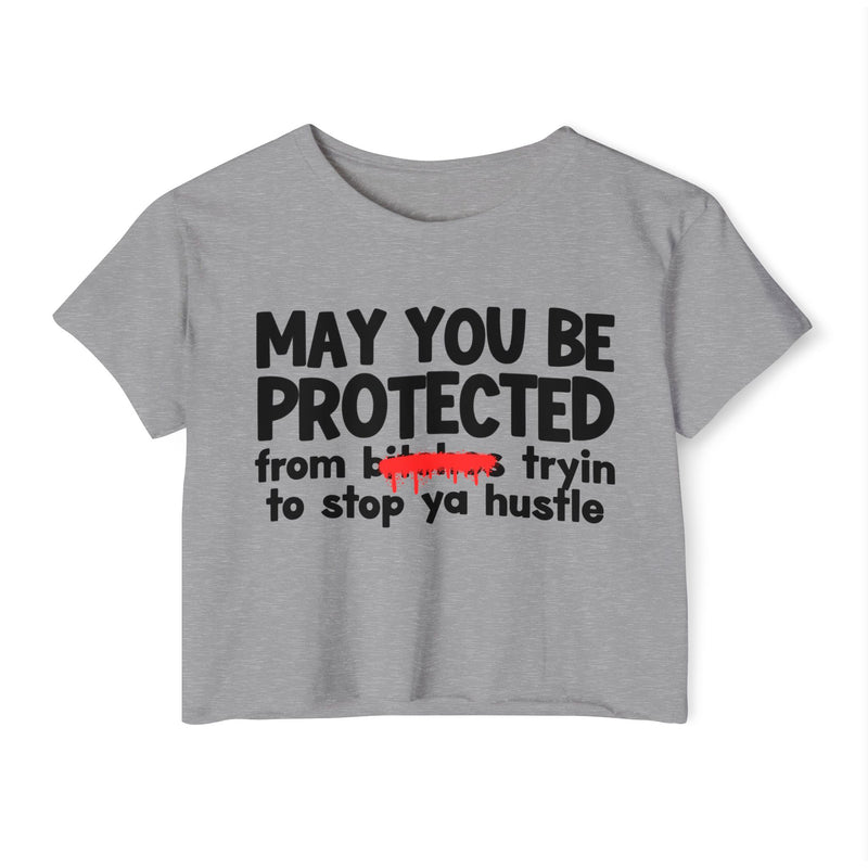 May You Be Protected From Bitches Tryin To Stop Ya Hustle — Funny Protection Statement Crop Top