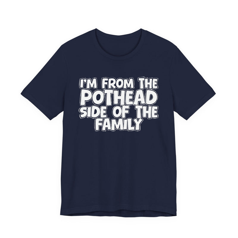 I'm From The Pothead Side of the Family — Funny Family Pride T-Shirt