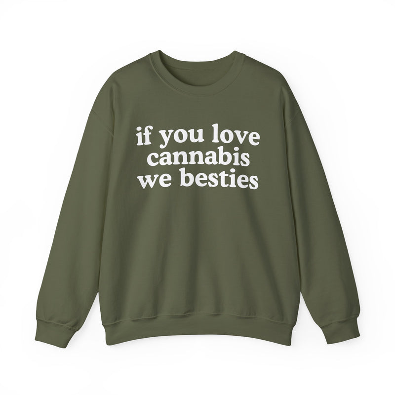 If You Love Cannabis We Besties - Sweatshirt