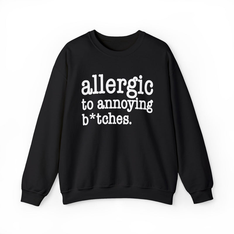Allergic To Annoying Bitches — Sweatshirt