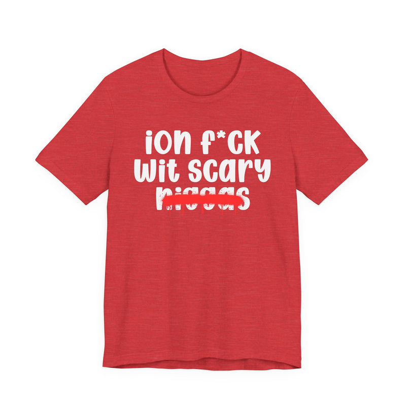 ION Fuck Wit Scary Niggas - Brutally Direct Statement Tee