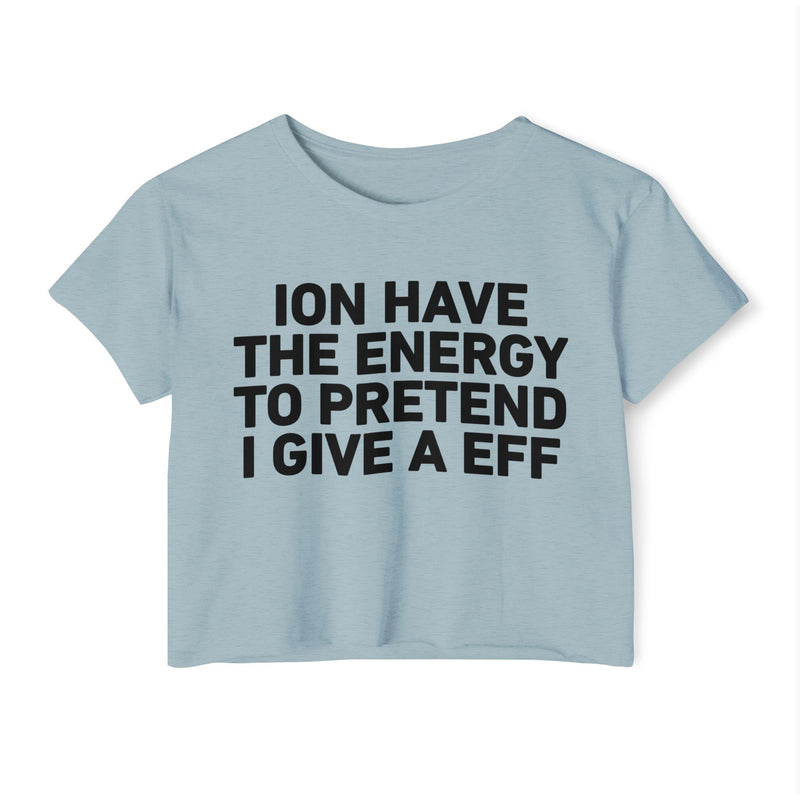 I Don’t Have The Energy To Pretend I Give A EFF - Bold Declaration Crop Top
