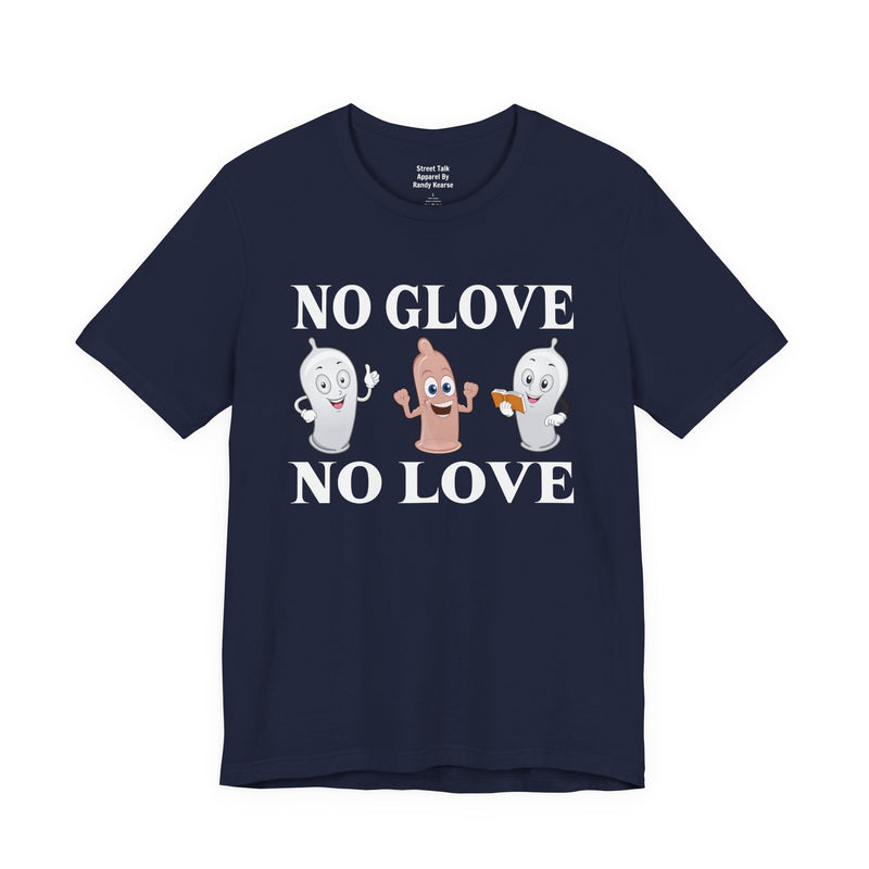 No Glove No Love — T-Shirt alternate view 12: NO GLOVE NO LOVE in bold statement lettering. Street Talk Designs humor statement apparel.