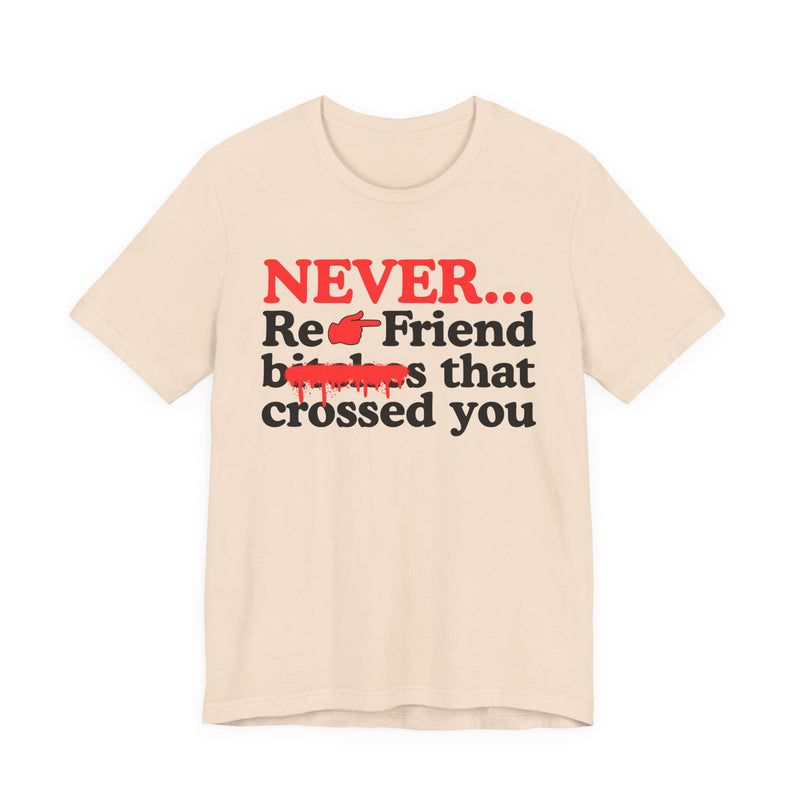 Never Re-Friend Bitches That Crossed You - Street Code Motivation T-shirt