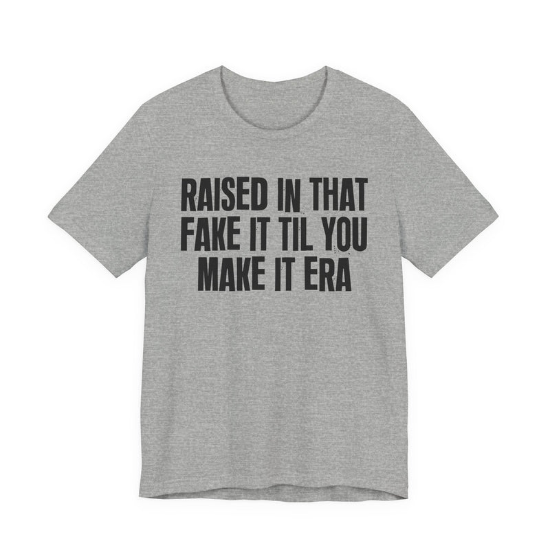 T-Shirt product with lettering reading "RAISED IN THAT FAKE IT TIL YOU MAKE IT ERA", alternate view.