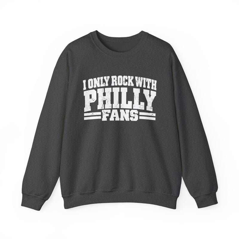 I Only Rock With Philly Fans -Fun Sports Sweatshirt
