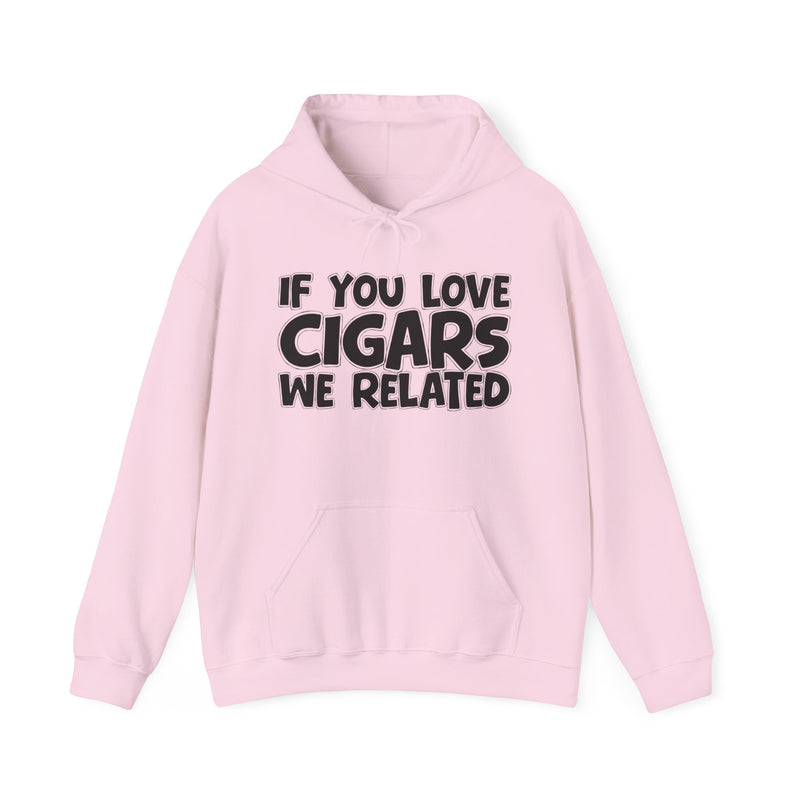 If You Love Cigars We Related — Hoodie alternate view 11: IF YOU LOVE CIGARS WE RELATED in bubble lettering. Street Talk Designs mood statement apparel.