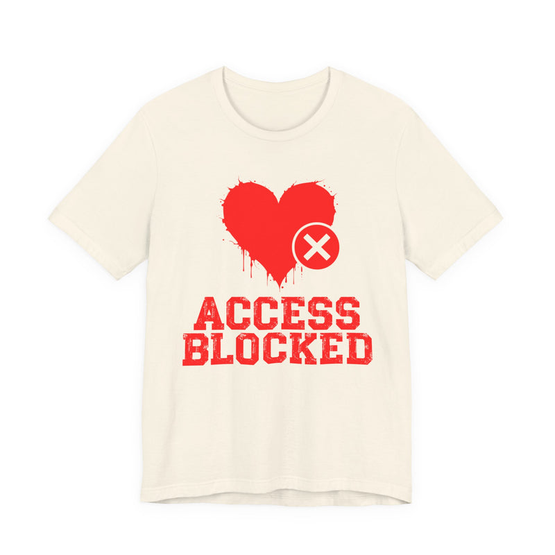 Access Blocked Heart (Top) T-Shirt — Funny Rejected Love Graphic T-Shirt
