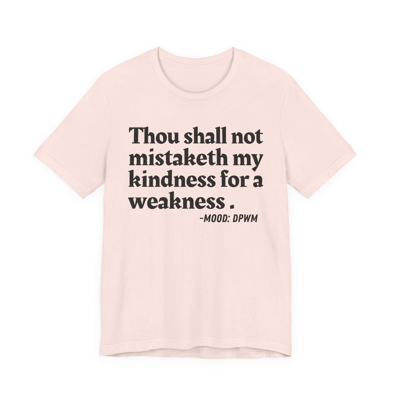 T-Shirt with “THOU SHALL NOT MISTAKETH MY KINDNESS FOR A WEAKNESS” statement print