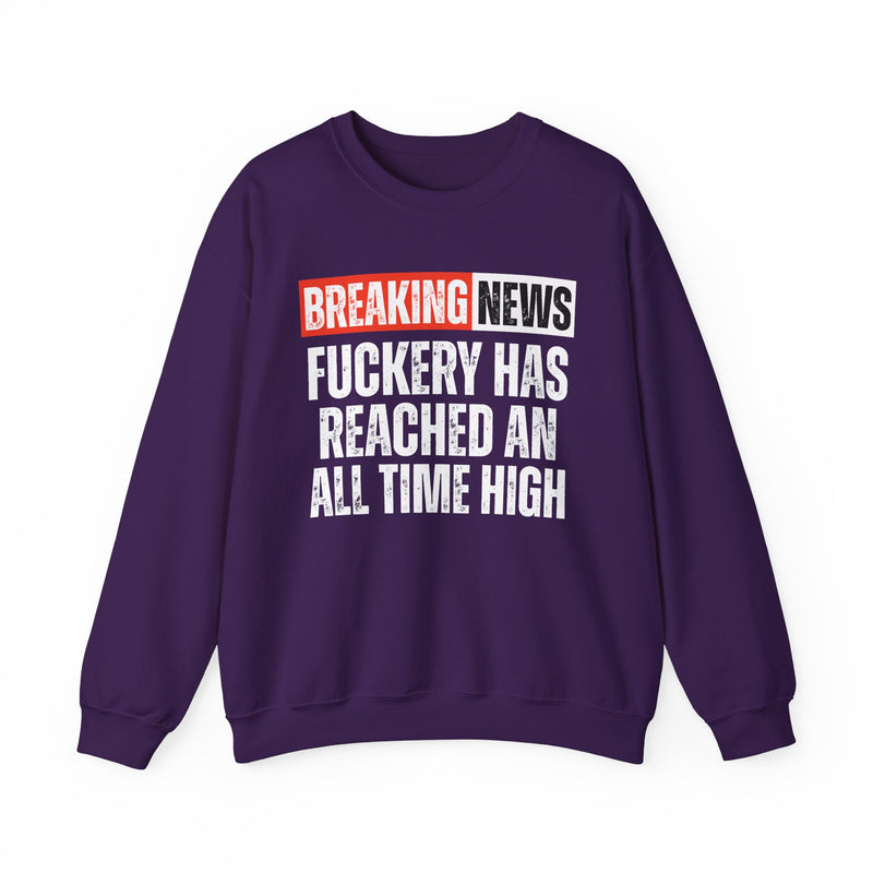Breaking News: Fuckery Has Reached An All Time High — Funny News Alert Sweatshirt
