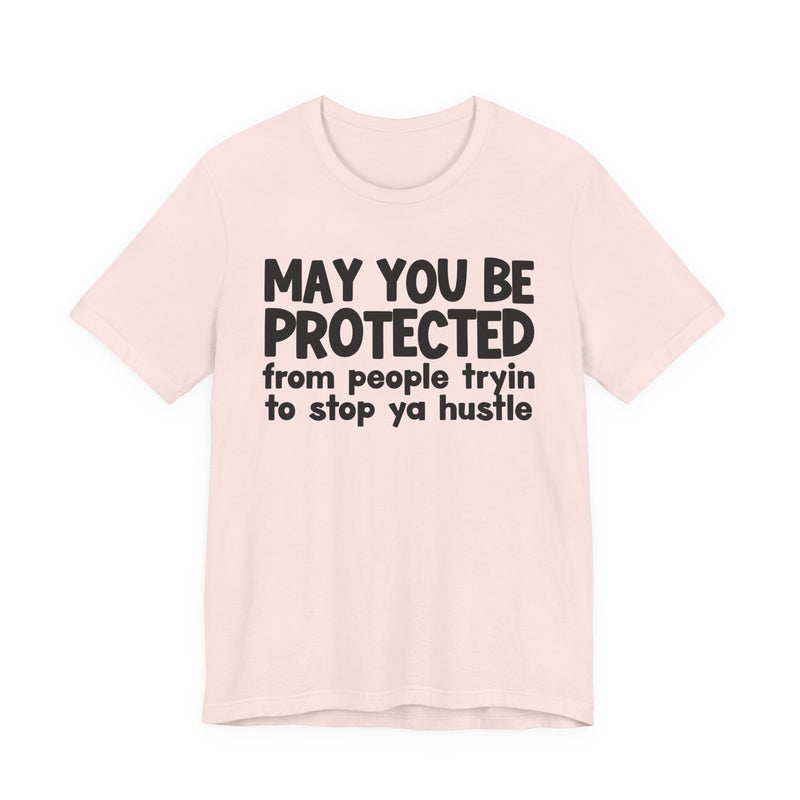 May You Be Protected From People Tryin To Stop Ya Hustle — Funny Sarcastic Prayer Tee