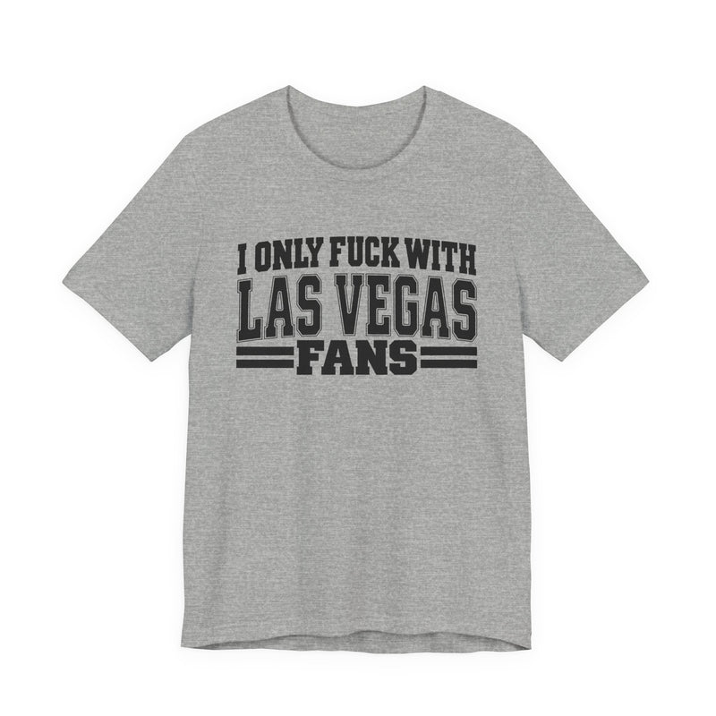 I Only Fuck With Las Vegas Fans — Bold Sport Fans Declaration T-Shirt