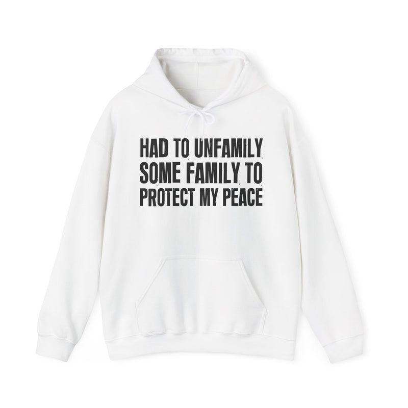 Had To Unfamily Some Family To Protect My Peace — Hoodie