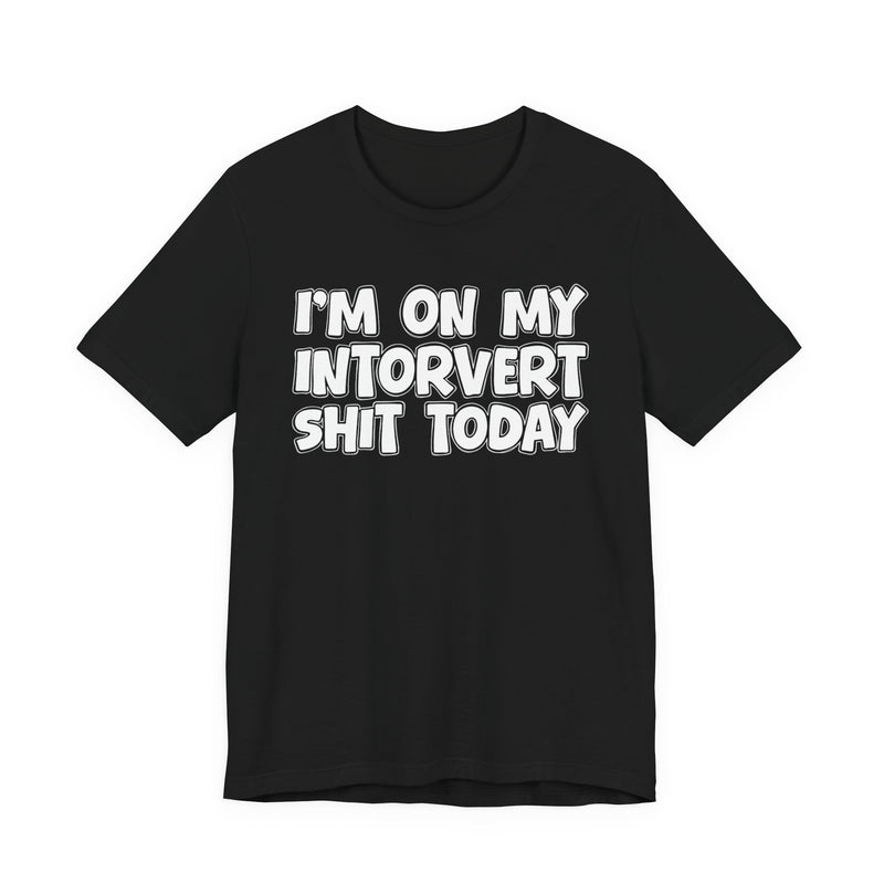 I'm On My Introvert Shit Today T—— shirt