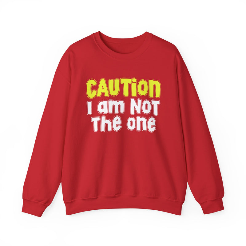 Caution I Am Not The One - Playful Warning Statement Sweatshirt