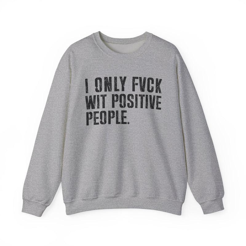 Sport grey sweatshirt with black bold statement lettering reading I ONLY FUCK WITH POSITIVE PEOPLE, front flat-lay view.