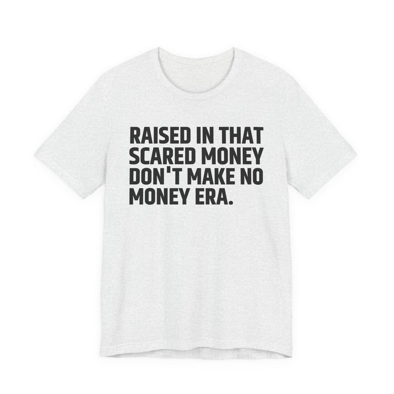 Raised In That Scared Money Don't Make No Money Era