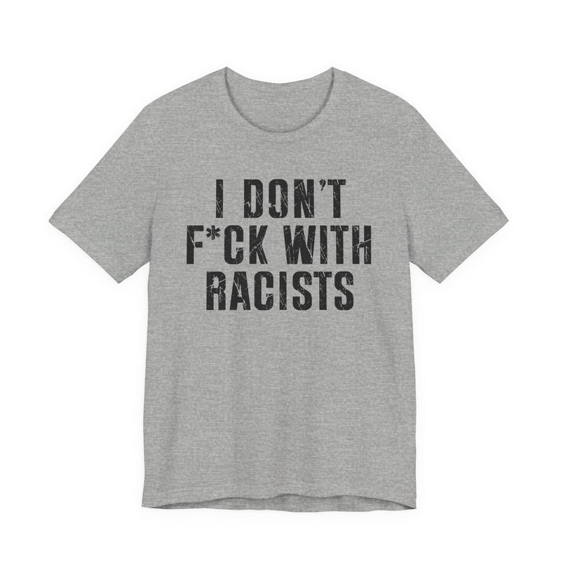 I Don't Fuck With Racists — T-Shirt alternate view 7: I DON'T FUCK WITH RACISTS in bold statement lettering. Street Talk Designs politics and power statement apparel.