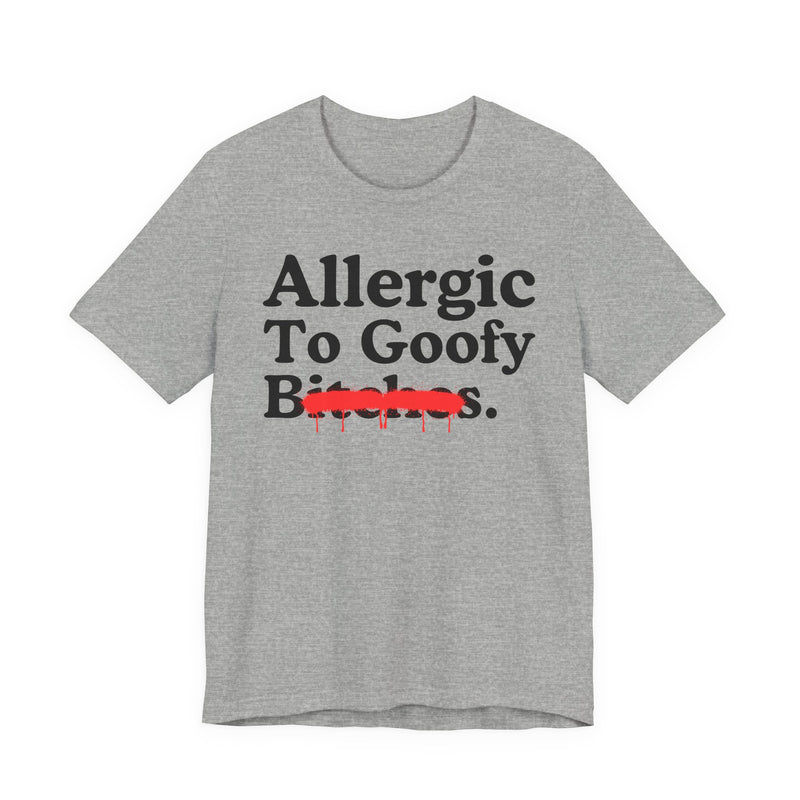 Allergic To Goofy Bitches