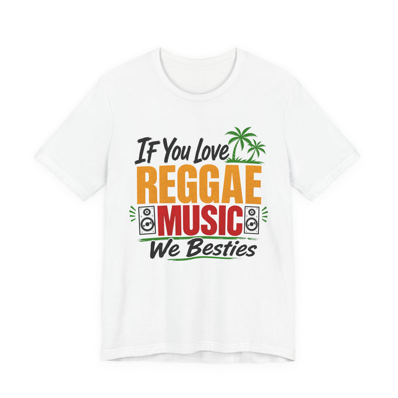 If You Love Reggae Music We Besties - Reggae Music Lover T-Shirt