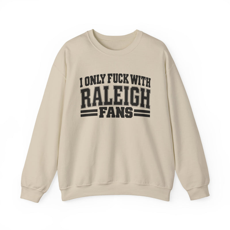 I Only Fuck With Raleigh Fans — Bold Sport Fans Declaration Sweatshirt