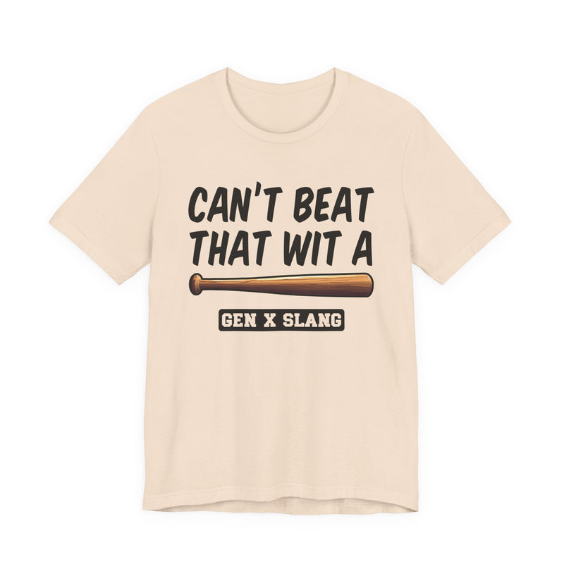 Gen X Slang T-Shirt — Can't Beat That With A Baseball Bat — Retro Humor T-Shirt