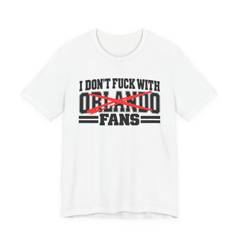 I Don't Fuck With Orlando Fans — Bold Anti-Sports Fans T-Shirt
