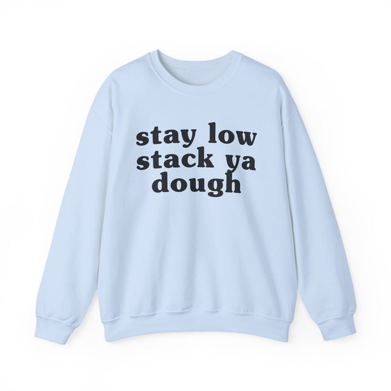 Stay Low Stack Ya Dough — Funny Scary Quote Sweatshirt