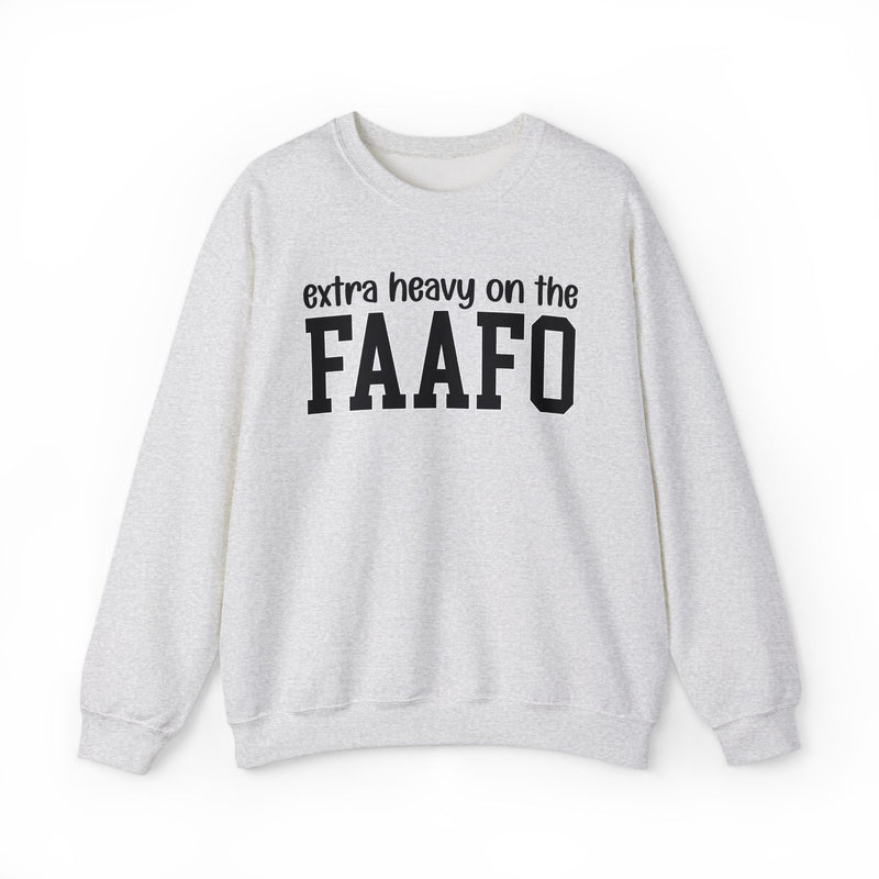 Extra Heavy On The FAAFO — Sweatshirt