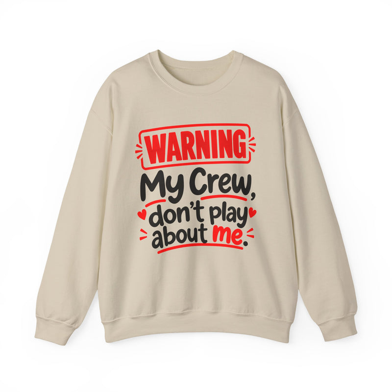 Warning — My Crew Don’t Play About Me — Sweatshirt front view: lettering reading 'WARNING MY CREW DON'T PLAY ABOUT ME'. Street Talk Designs family statement apparel.