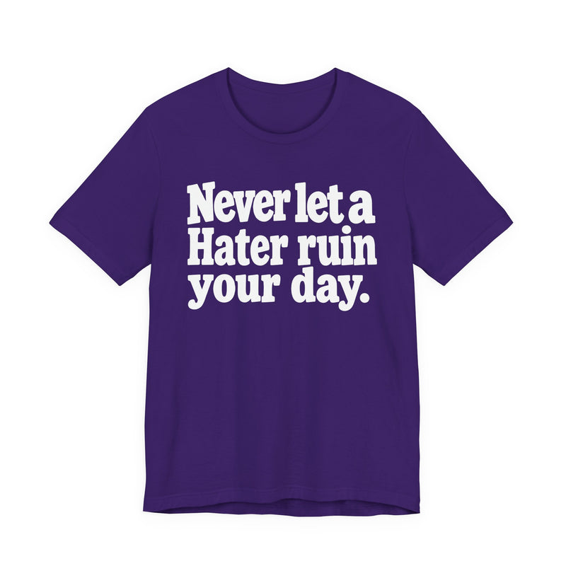 Never Let A Hater Ruin Your Day — T-Shirt