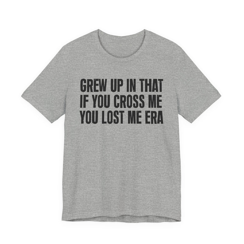 Grew Up In That If You Cross Me You Lost Me Era