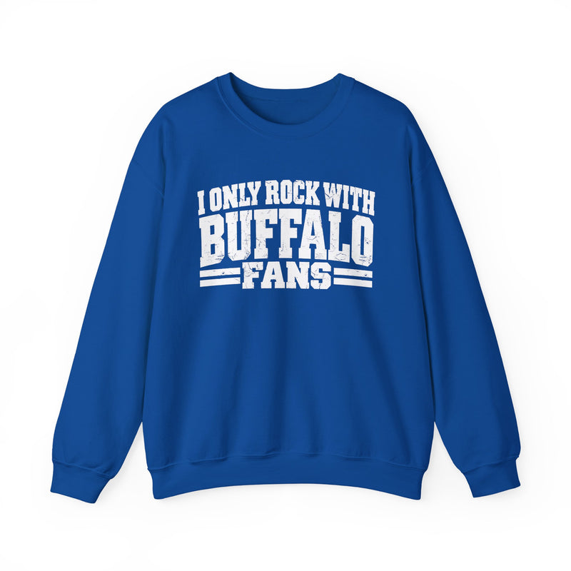 I Only Rock With Buffalo Fans -Fun Sports Sweatshirt