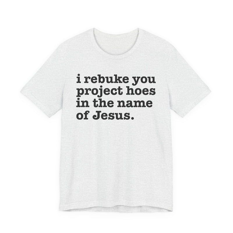 I Rebuke You Project Hoes In The Name Of Jesus