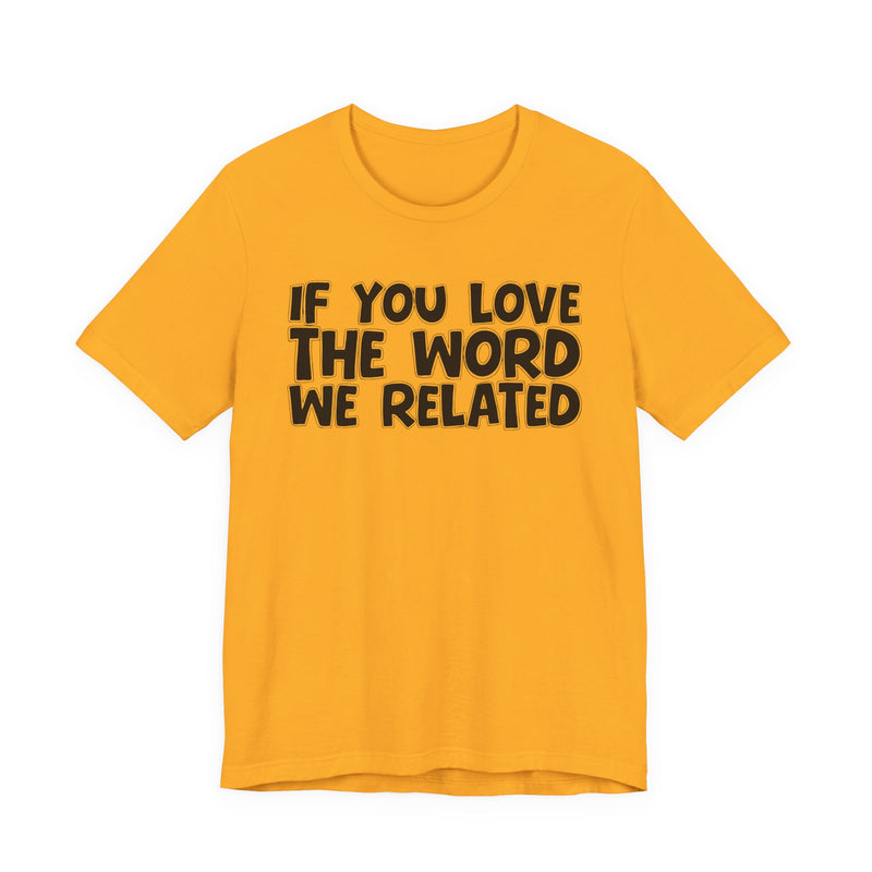 If You Love The Word We Related - Inspirational Faith T-Shirt