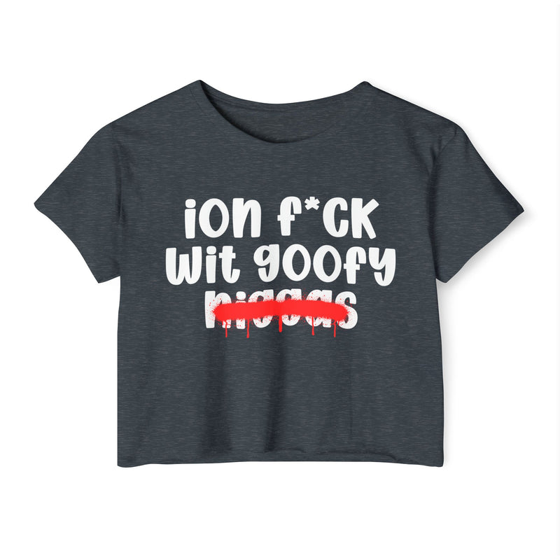 ION Fuck Wit Goofy Niggas - Brutally Direct Statement Crop-top