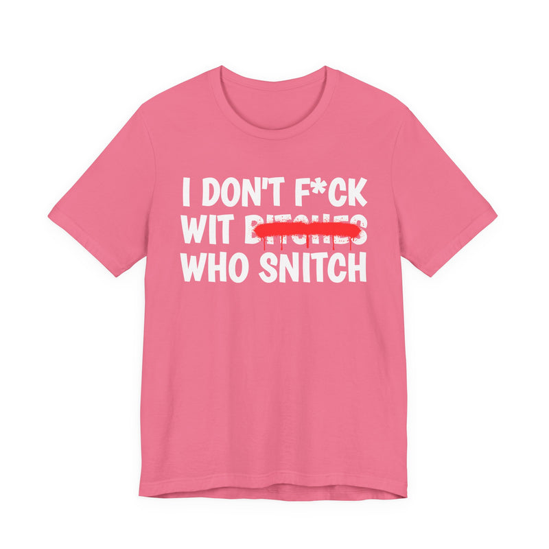 I Don't Fuck Wit Bitches Who Snitch - Funny Statement T-Shirt