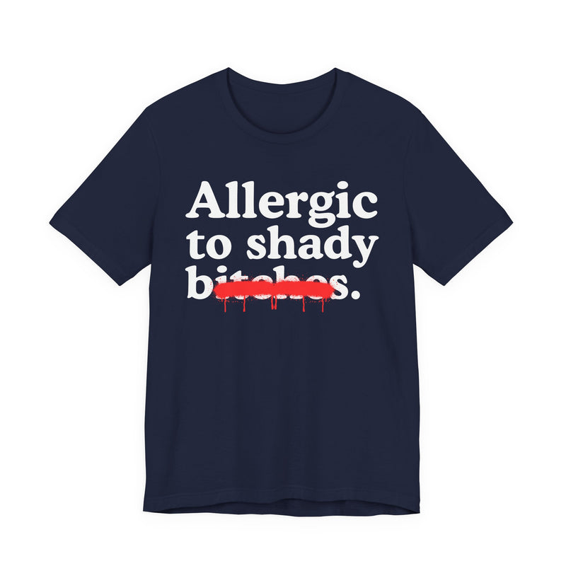 Allergic To Shady Bitches — Sarcastic Sassy Statement T-Shirt