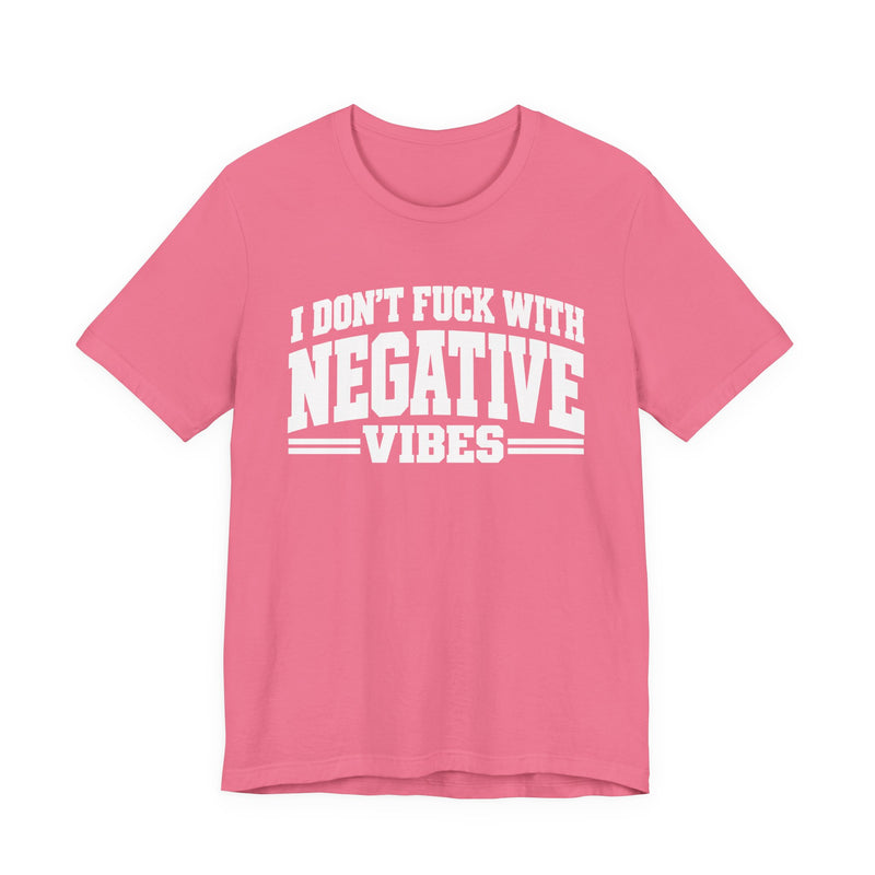 T-shirt in Charity Pink with lettering reading "I Don't Fuck With Negative Vibes", front view.