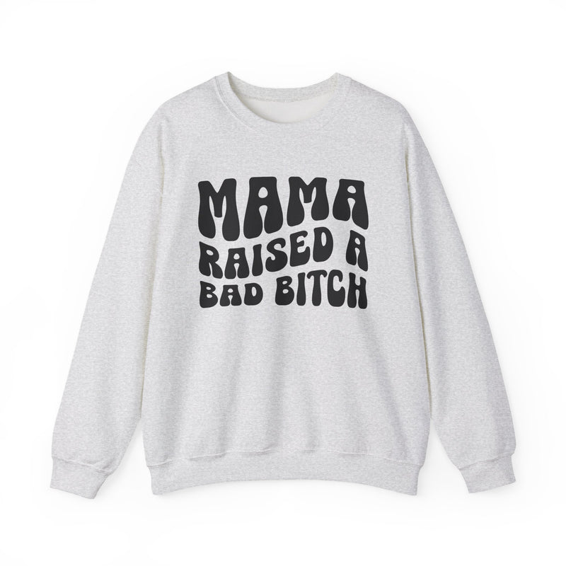 Mama Raised A Bad Bitch Sweatshirt (solid print)