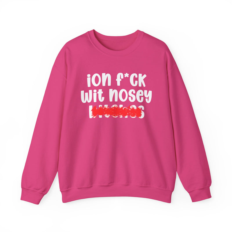 ION (I Don't) FUCK WIT NOSEY BITCHES — Bold Sarcastic Sweatshirt