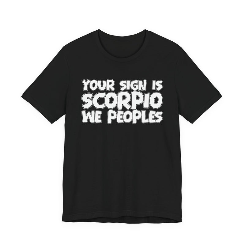 If Your Sign Is SCORPIO We Peoplez —— Fun Astrology T-Shirt for SCORPIOS