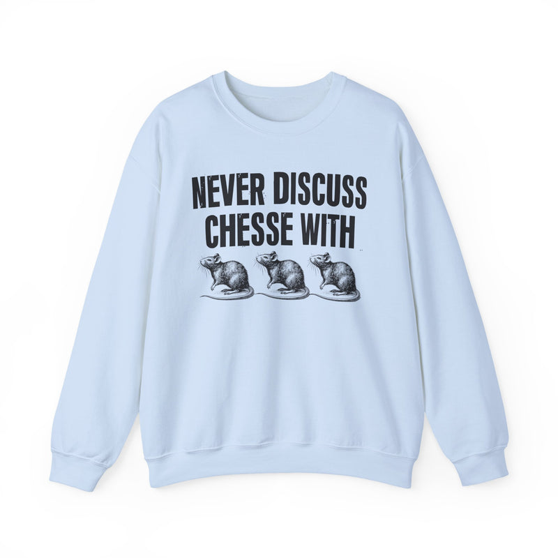 Never Discuss Cheese With Rats — Sassy Adult Humor Sweatshirt