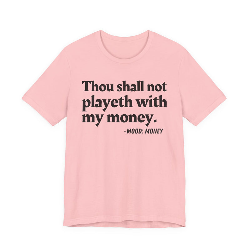 T-Shirt with “THOU SHALL NOT PLAYETH WITH MY MONEY” statement print