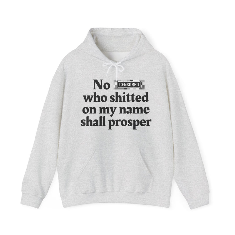 No Bitch Who Shitted On My Name Shall Prosper — Hoodie