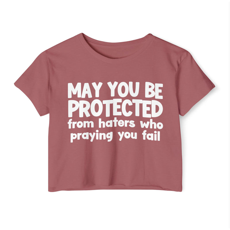 May You Be Protected From Haters Who Is Praying You Fail - Inspirational Quote Crop Top