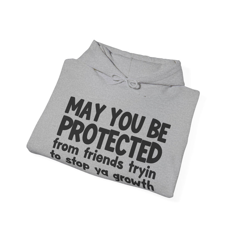 May You Be Protected From Friends Tryin To Stop Ya Growth Funny Sarcastic Prayer Hoodie