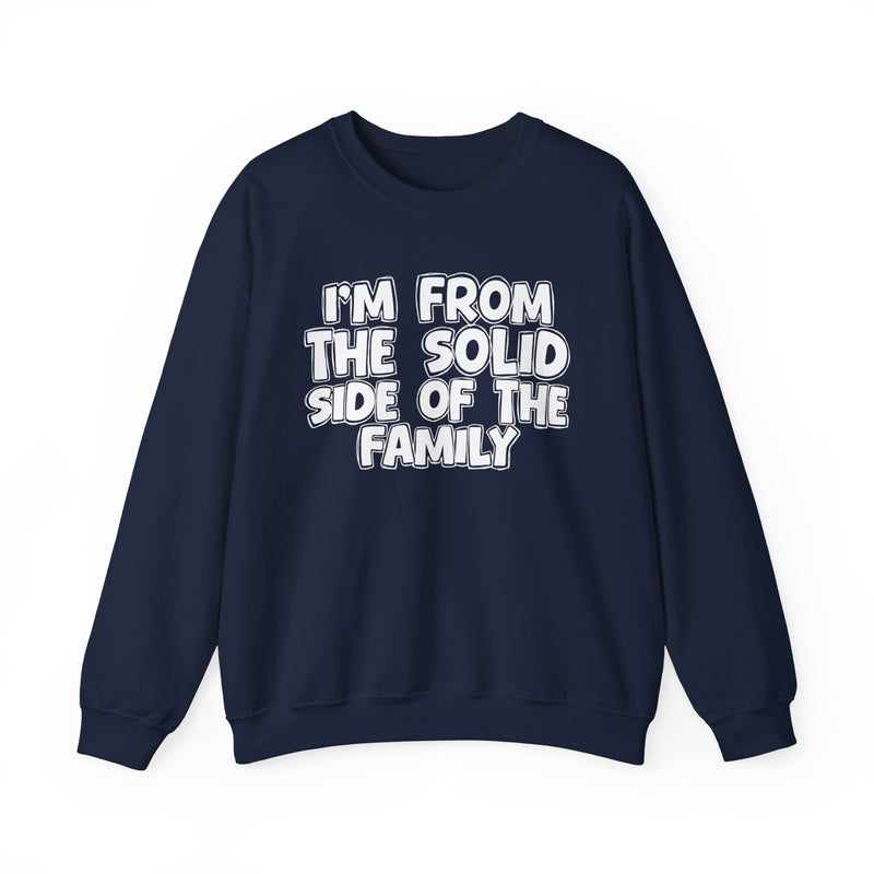 I'm From the Solid Side of the Family — Funny Family Crewneck