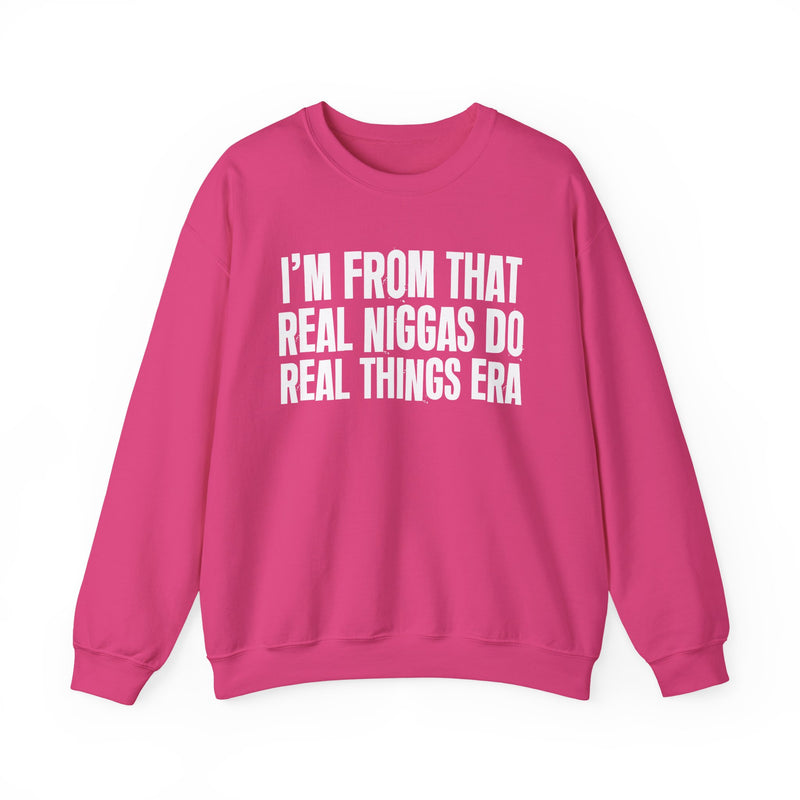 I'm From That Real Niggas Do Real Things Era — Sweatshirt alternate view 16: I'm From That Real Niggas Do Real Things Era in distressed collegiate lettering. Street Talk Designs old school statement apparel.